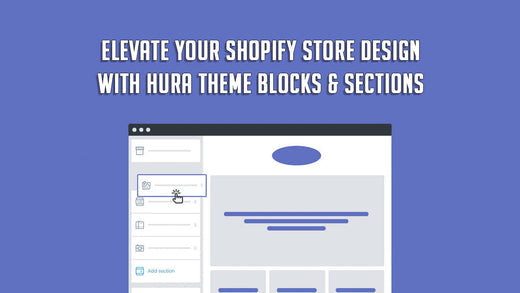 Elevate Your Shopify Store Design with Hura Theme Blocks & Sections